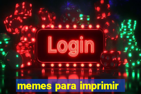 memes para imprimir